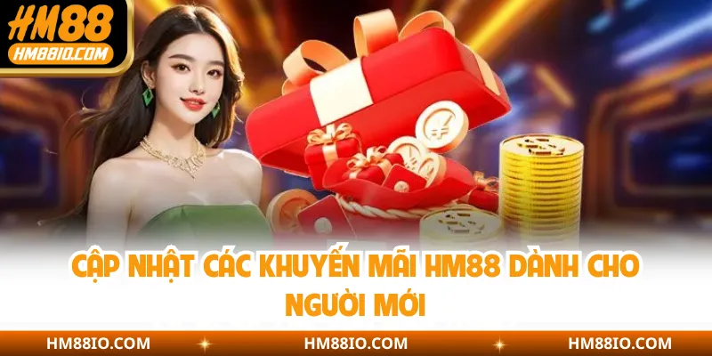 Cập nhật các khuyến mãi HM88 dành cho người mới