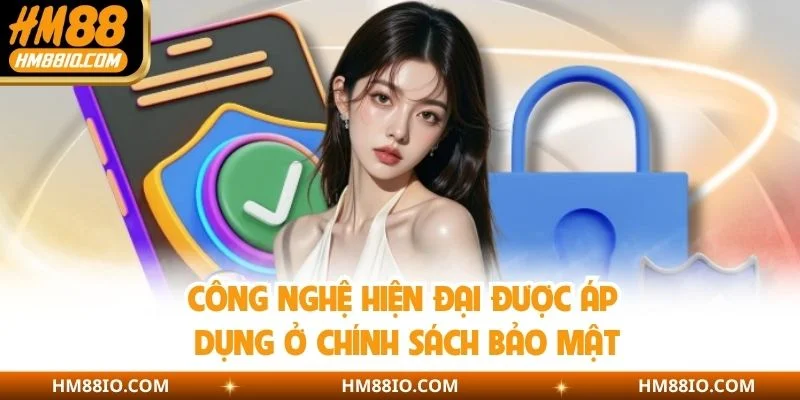 Công nghệ hiện đại được áp dụng ở chính sách bảo mật