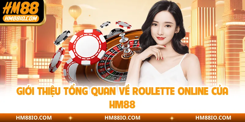 Giới thiệu tổng quan về Roulette online của HM88