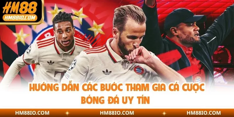 Hướng dẫn các bước tham gia cá cược bóng đá uy tín