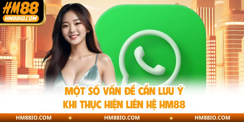 Một số vấn đề cần lưu ý khi thực hiện liên hệ HM88