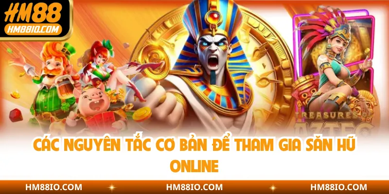 Các nguyên tắc cơ bản để tham gia săn hũ online