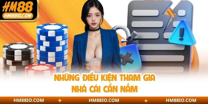 Những điều kiện tham gia nhà cái cần nắm