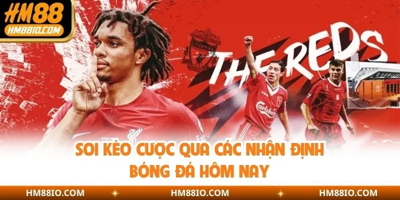 Soi kèo cược qua các nhận định bóng đá hôm nay