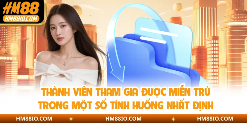 Thành viên tham gia được miễn trừ trong một số tình huống nhất định