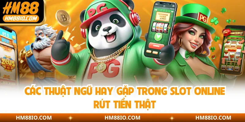 Các thuật ngữ hay gặp trong slot online rút tiền thật