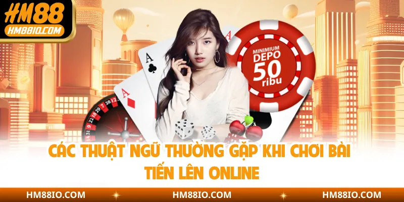 Các thuật ngữ thường gặp khi chơi bài tiến lên online