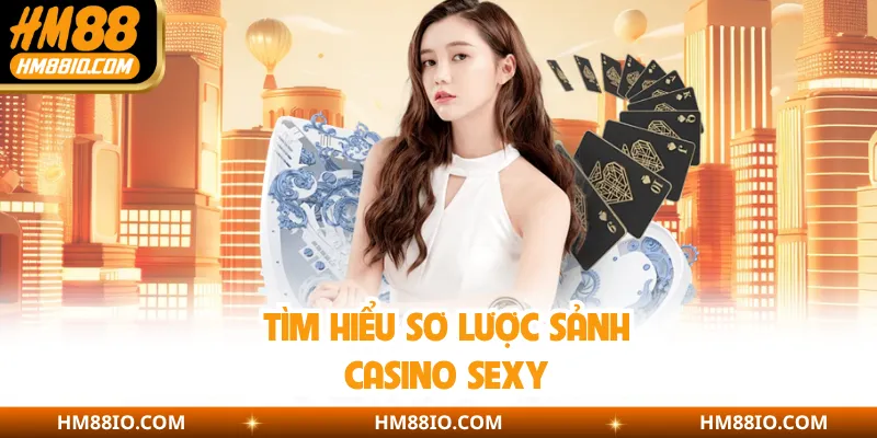 Tìm hiểu sơ lược sảnh casino Sexy