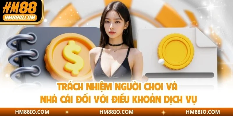 Trách nhiệm người chơi và nhà cái đối với điều khoản dịch vụ